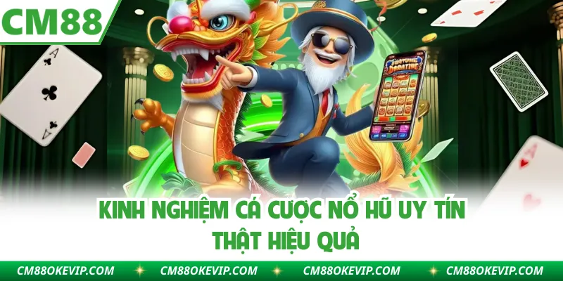 Kinh nghiệm cá cược nổ hũ uy tín thật hiệu quả